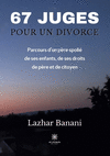 67 juges pour un divorce: Parcours d'un père spolié de ses enfants, de ses droits de père et de citoyen P 224 p. 22