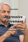 Aggressive Retirement: Strategies to Reach Freedom and Financial Indipendence P 166 p. 23