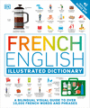 French English Illustrated Dictionary: A Bilingual Visual Guide to Over 10,000 French Words and Phrases P 432 p.