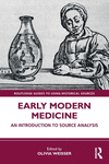 Early Modern Medicine:An Introduction to Source Analysis (Routledge Guides to Using Historical Sources) '24