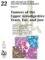Tumors of the Upper Aerodigestive Tract, Ear, and Jaw (AFIP Atlases of Tumor and Non-Tumor Pathology, Series V, Fascicle 22)