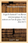 A Qui Le Fauteuil ? Ou Revue Microscopique de Nos Auteurs En l'An de Gr　ce 1817: Satyre, Suivie d'Ecce Homo, Par Sphodr　tis P 24
