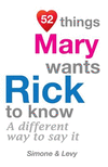 52 Things Mary Wants Rick To Know: A Different Way To Say It(52 for You) P 134 p. 14