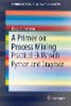 A Primer on Process Mining 1st ed. 2017(SpringerBriefs in Information Systems) P X, 111 p. 37 illus., 15 illus. in color. 17