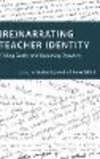 (re)narrating Teacher Identity:Telling Truths and Becoming Teachers (Social Justice Across Contexts in Education, Vol. 6) '17