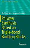 Polymer Synthesis Based on Triple-bond Building Blocks (Topics in Current Chemistry Collections) '18