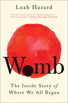 Womb: The Inside Story of Where We All Began P 240 p.