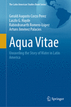Aqua Vitae:Unraveling the Story of Water in Latin America, 2024 ed. (The Latin American Studies Book Series) '24