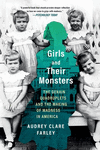 Girls and Their Monsters: The Genain Quadruplets and the Making of Madness in America P 304 p.