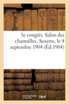 3e Congr　s. Salon Des Charmilles, Auxerre, Le 4 Septembre 1904: Compte-Rendu Des Travaux Du Congr　s P 48 p. 18