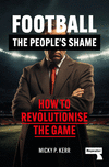Football, the People's Shame: How to Revolutionise the Game P 24