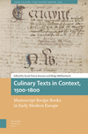 Culinary Texts in Context, 1500–1800 – Manuscript Recipe Books in Early Modern Europe(Food Culture, Food History Before 1900) H