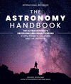The Astronomy Handbook: The Ultimate Guide to Observing and Understanding Stars, Planets, Galaxies, and the Universe H 256 p.