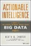 Actionable Intelligence:A Guide to Delivering Business Results with Big Data Fast! '14