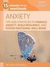 15-Minute Focus: Anxiety Workbook: Tips and Strategies to Manage Anxiety, Build Resilience, and Foster Emotional Well-Being(15-M