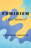 Feminism: A Bad Memory H 192 p. 17