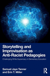 Storytelling and Improvisation as Anti-Racist Pedagogies: Challenging White Supremacy in Elementary Education P 138 p. 24