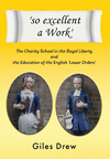 'so excellent a Work': The Charity School in the Royal Liberty and the Education of the English 'Lower Orders' H 410 p. 23
