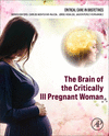 The Brain of the Critically Ill Pregnant Woman (Critical Care in Obstetrics) '23
