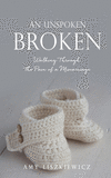 An Unspoken Broken: Walking Through the Pain of a Miscarriage P 90 p. 21