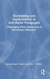 Storytelling and Improvisation as Anti-Racist Pedagogies: Challenging White Supremacy in Elementary Education H 138 p. 24