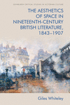 Aesthetics of Space in Nineteenth Century British Literature, 1843-1907(Edinburgh Critical Studies in Victorian Culture) H 288 p