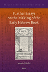 Further Essays on the Making of the Early Hebrew Book (Brill's Jewish Studies, Vol. 78) '24