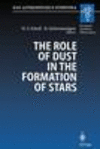 The Role of Dust in the Formation of Stars Softcover reprint of the original 1st ed. 1996(ESO Astrophysics Symposia) P XXII, 461