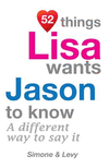 52 Things Lisa Wants Jason To Know: A Different Way To Say It(52 for You) P 134 p. 14