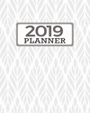 2019 Planner: Weekly and Monthly Calendar Organizer with Daily to Do Lists White and Gray Leaves Patter Cover January 2019 Throu
