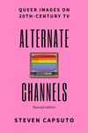 Alternate Channels: Queer Images on 20th-Century TV (revised edition) 2nd ed. P 626 p. 20