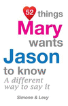 52 Things Mary Wants Jason To Know: A Different Way To Say It(52 for You) P 134 p. 14