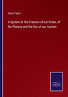 A System of the Creation of our Globe, of the Planets and the Sun of our System P 232 p. 22