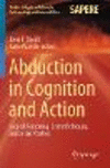 Abduction in Cognition and Action (Studies in Applied Philosophy, Epistemology and Rational Ethics, Vol. 59)