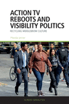 Action TV Reboots and Visibility Politics: Recycling Middlebrow Culture(Screen Serialities) H 144 p. 24