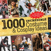 1,000 Incredible Costume & Cosplay Ideas: A Showcase of Creative Characters from Anime, Manga, Video Games, Movies, Comics, and