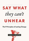 Say What They Can't Unhear: The 9 Principles of Lasting Change P 192 p. 24