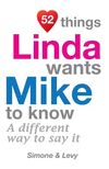 52 Things Linda Wants Mike To Know: A Different Way To Say It(52 for You) P 134 p. 14