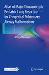 Atlas of Major Thoracoscopic Pediatric Lung Resection for Congenital Pulmonary Airway Malformation 1st ed. 2022 P 23