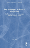 Psychoanalysis as Radical Hospitality: Six Perspectives on Turning-to versus Turning-Away(Psychoanalysis in a New Key Book) H 10