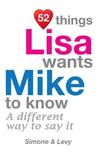 52 Things Lisa Wants Mike To Know: A Different Way To Say It(52 for You) P 134 p. 14