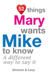 52 Things Mary Wants Mike To Know: A Different Way To Say It(52 for You) P 134 p. 14