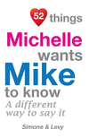 52 Things Michelle Wants Mike To Know: A Different Way To Say It(52 for You) P 134 p. 14