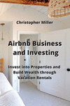 Airbnb Business and Investing: Invest into Properties and Build Wealth through Vacation Rentals P 172 p. 23