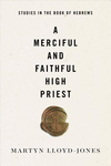 A Merciful and Faithful High Priest: Studies in the Book of Hebrews H 224 p. 17