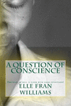 A Question of Conscience: The Road to Hell Is Paved with Good Intentions! P 498 p.