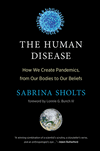 The Human Disease: How We Create Pandemics, from Our Bodies to Our Beliefs H 352 p. 24
