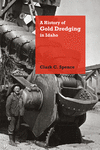 A History of Gold Dredging in Idaho(Mining the American West) H 336 p. 16