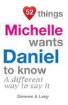 52 Things Michelle Wants Daniel To Know: A Different Way To Say It(52 for You) P 134 p. 14