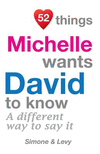 52 Things Michelle Wants David To Know: A Different Way To Say It(52 for You) P 134 p. 14